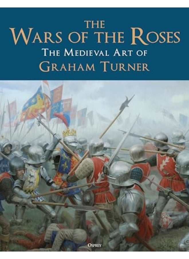 The Wars Of The Roses The Medieval Art Of Graham Turner 