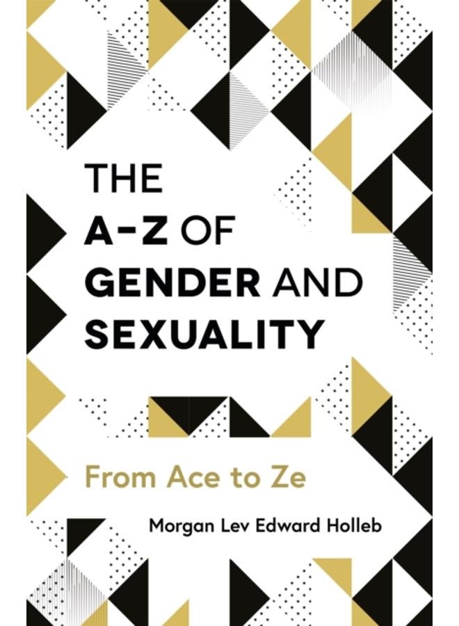 The A-Z of Gender and Sexuality : From Ace to Ze 