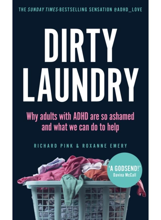 Dirty Laundry : Why adults with ADHD are so ashamed and what we can do to help - THE SUNDAY TIMES BESTSELLER