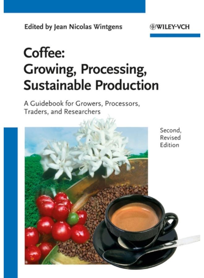 Coffee - Growing, Processing, Sustainable Production : A Guidebook for Growers, Processors, Traders and Researchers