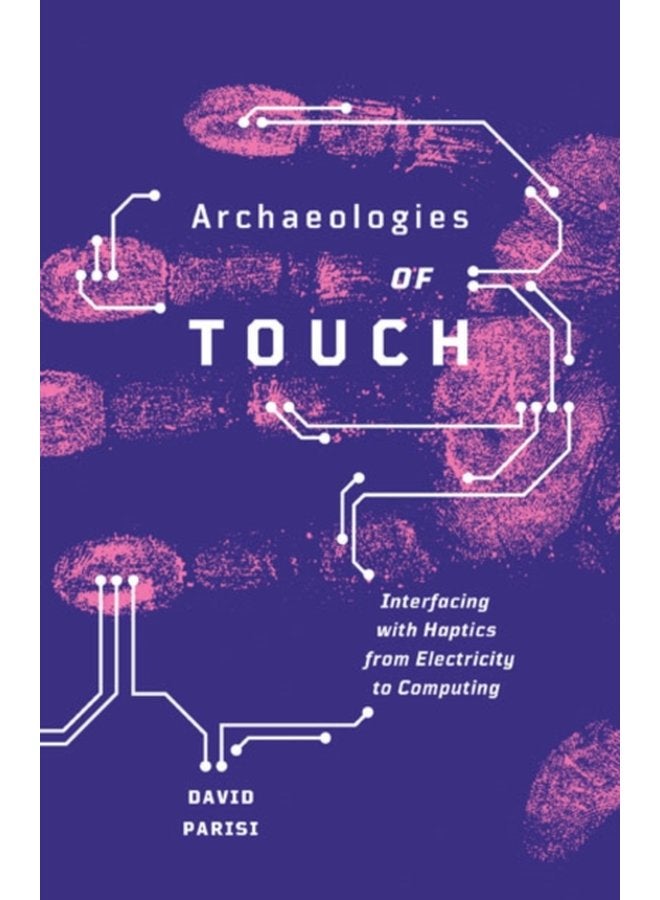 Archaeologies of Touch Interfacing with Haptics from Electricity to Computing - Paperback