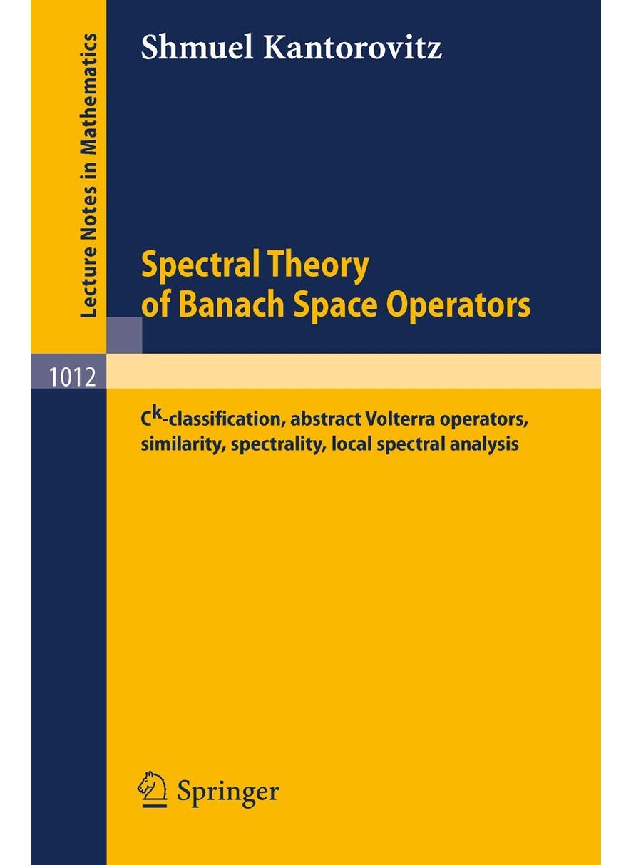 Spectral Theory of Banach Space Operators: Ck-Classification, Abstract Volterra Operators, Similarity, Spectrality, Local Spectral Analysis 