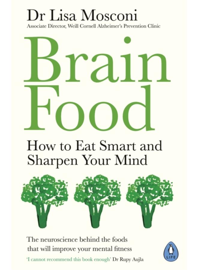 Brain Food : How to Eat Smart and Sharpen Your Mind