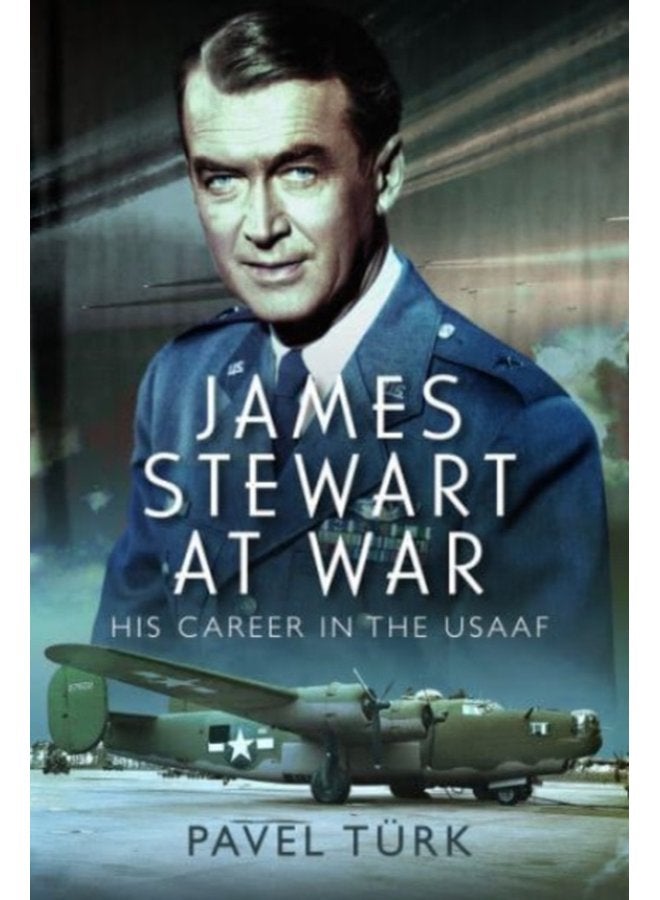 James Stewart at War His Career in the USAAF - Hardback