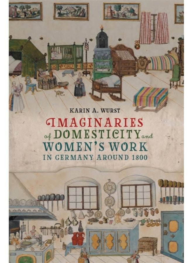 Imaginaries of Domesticity and Women s Work in Germany around 1800 - Hardback