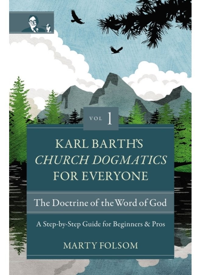 Karl Barth s Church Dogmatics for Everyone Volume 1 The Doctrine of the Word of God A Step by Step Guide for Beginners and Pros - Paperback