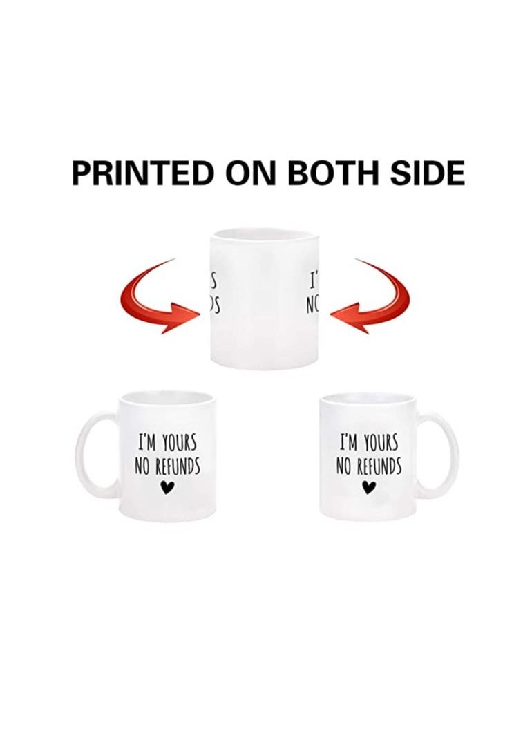 PRINTSHOP4ME - Im Yours No Refunds 11 Ounce Ceramic Mug Happy Valentine Gift for Husband and Wife - Image 1