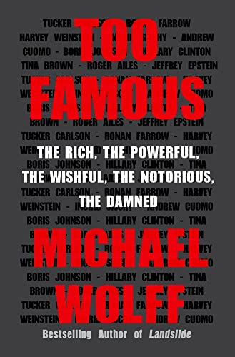 Too Famous The Rich The Powerful The Wishful The Notorious The Damned
