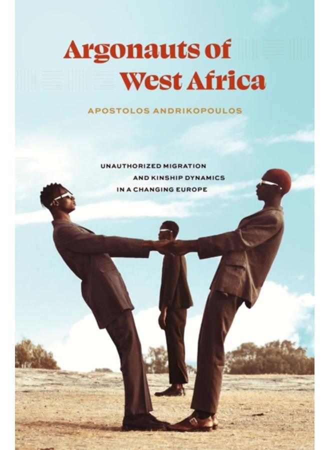 Argonauts of West Africa : Unauthorized Migration and Kinship Dynamics in a Changing Europe