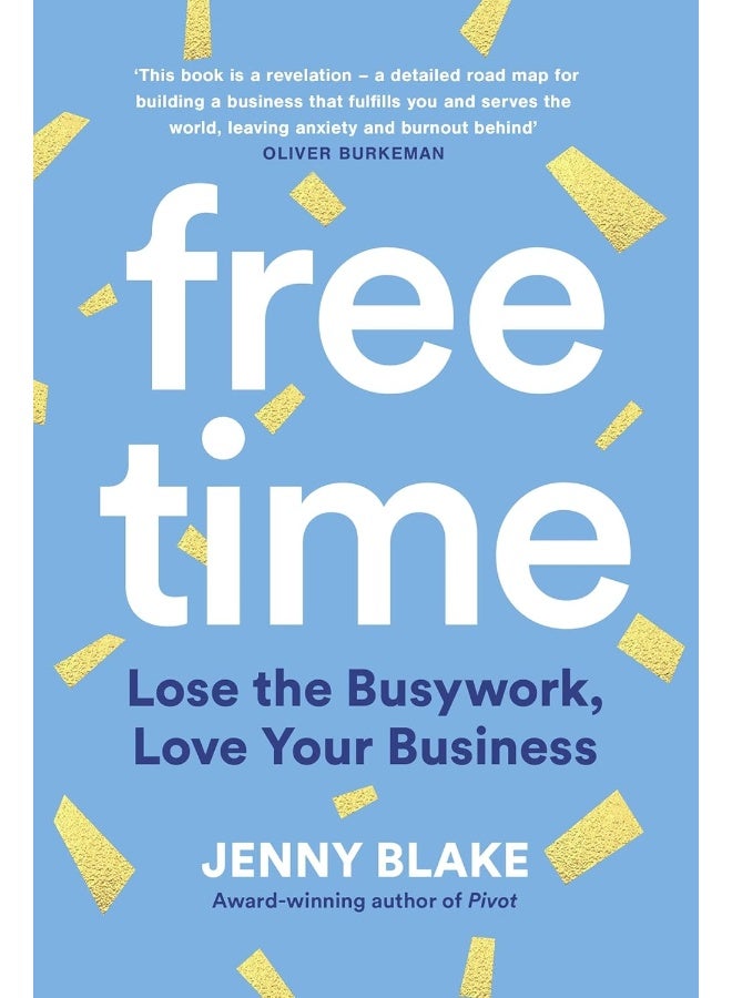 Free Time: Lose the Busywork, Love Your Business