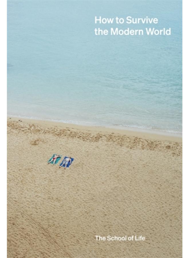 How to Survive the Modern World : making sense of, and finding calm in, unsteady times 