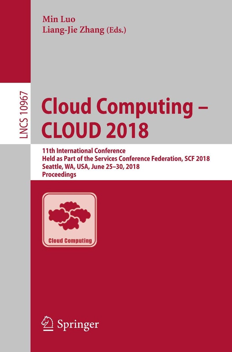 Cloud Computing - CLOUD 2018: 11th International Conference, Held as Part of the Services Conference Federation, SCF 2018, Seattle, WA, USA, June 25-30, 2018, Proceedings 