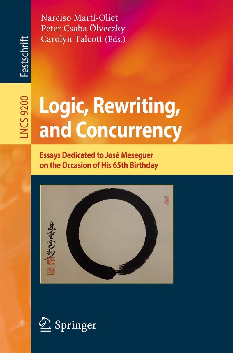 Logic, Rewriting, and Concurrency: Essays Dedicated to José Meseguer on the Occasion of His 65th Birthday