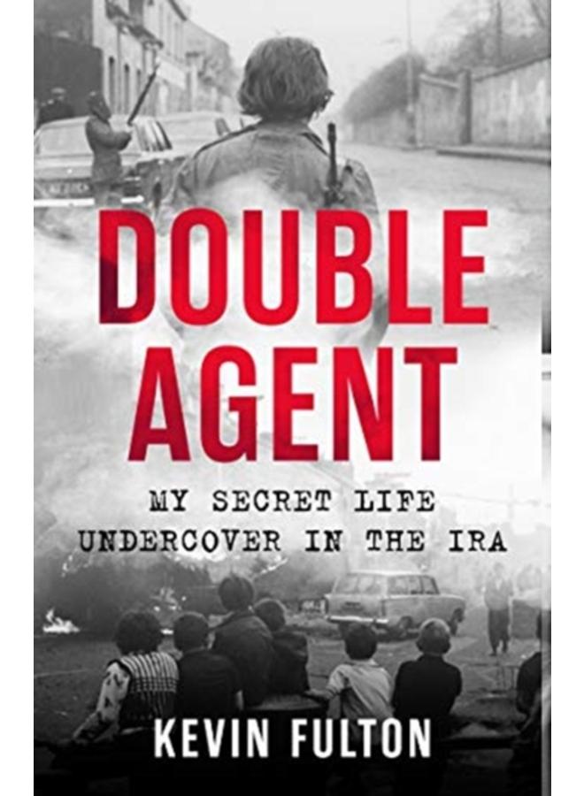 Double Agent : My Secret Life Undercover in the IRA 