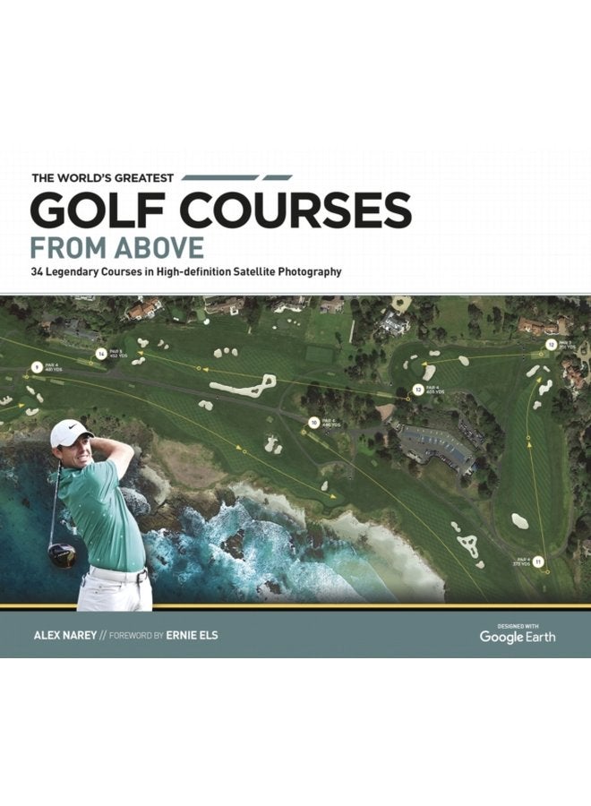 The World s Greatest Golf Courses From Above 34 Legendary Courses in High Definition Satellite Photographs - Hardback