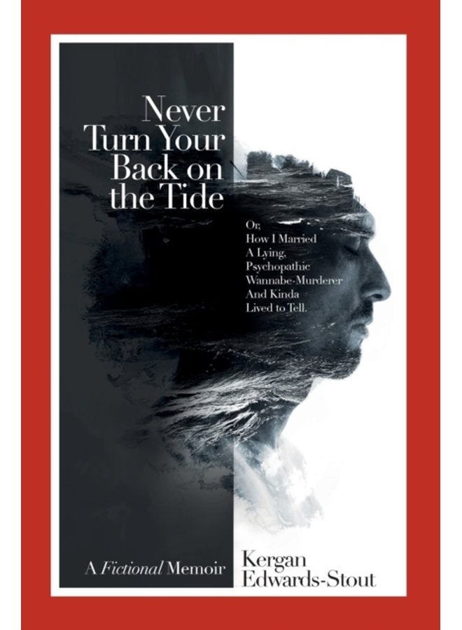 Never Turn Your Back on the Tide Or How I Married a Lying Psychopathic Wannabe Murderer and Kinda Lived to Tell - Paperback