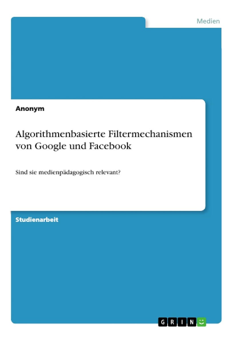 Algorithmenbasierte Filtermechanismen von Google und Facebook: Sind sie medienpädagogisch relevant? 