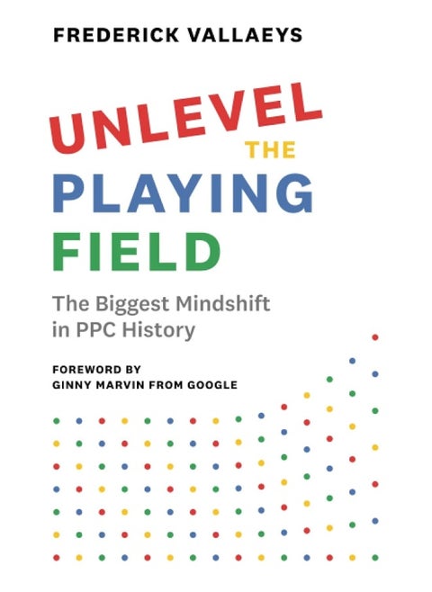 Unlevel the Playing Field: The Biggest Mindshift in PPC History