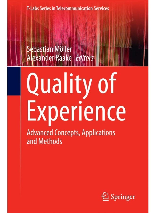Quality of Experience: Advanced Concepts, Applications and Methods