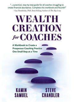 Maurice Bassett Wealth Creation for Coaches: A Workbook to Create a Prosperous Coaching Practice One Small Step at a Time 