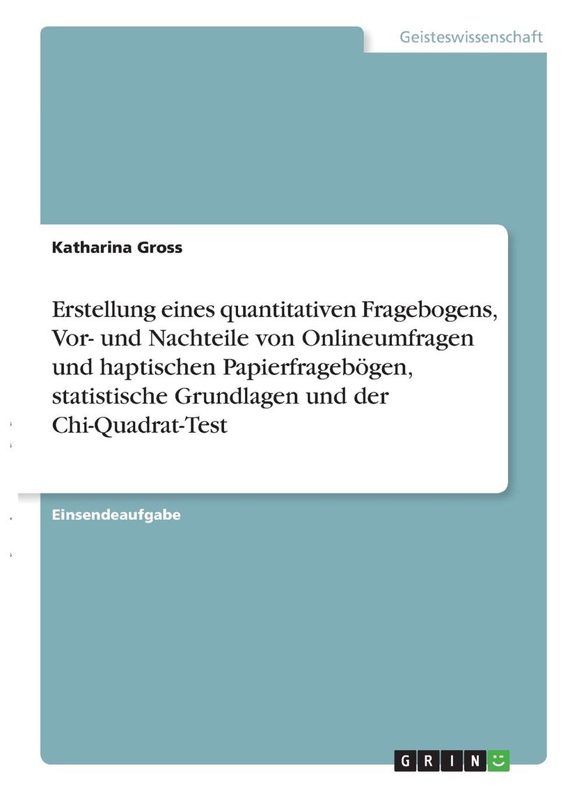 Erstellung eines quantitativen Fragebogens, Vor- und Nachteile von Onlineumfragen und haptischen Papierfragebögen, statistische Grundlagen und der Chi-Quadrat-Test 