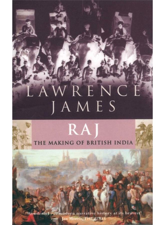 Raj : The Making and Unmaking of British India 