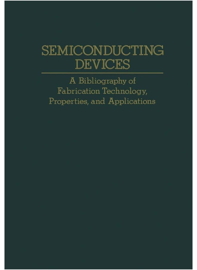 Semiconducting Devices: A Bibliography of Fabrication Technology, Properties, and Applications 