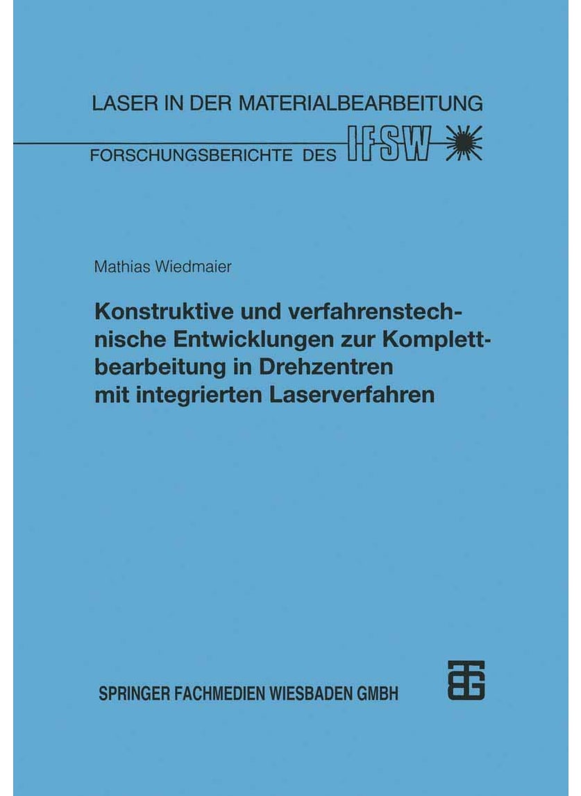 Konstruktive Und Verfahrenstechnische Entwicklungen Zur Komplettbearbeitung in Drehzentren Mit Integrierten Laserverfahren 