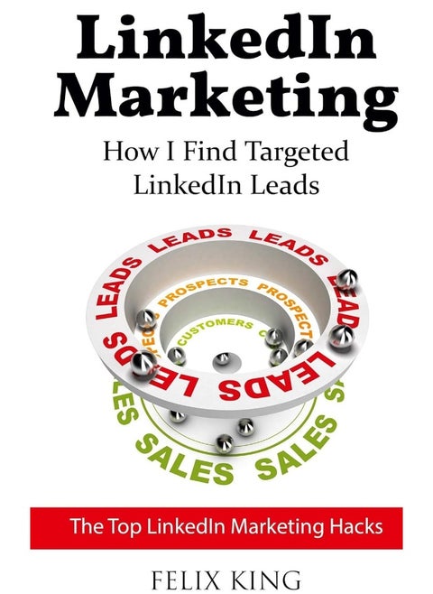LinkedIn Marketing: How I Find Targeted LinkedIn Leads:The Top LinkedIn Marketing Hacks