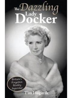 The Dazzling Lady Docker : Britain's Forgotten Reality Superstar UAE ...