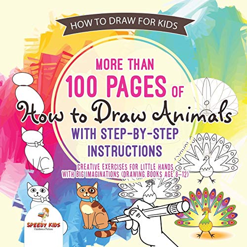 How To Draw For Kids More Than 100 Pages Of How To Draw Animals With Stepbystep Instructions Cre