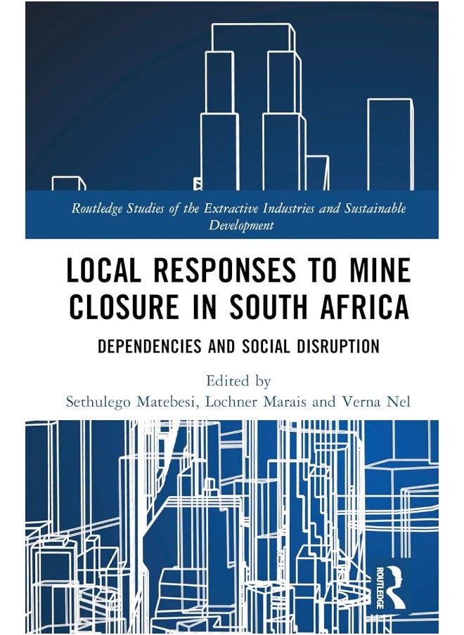 Local Responses to Mine Closure in South Africa: Dependencies and Social Disruption 