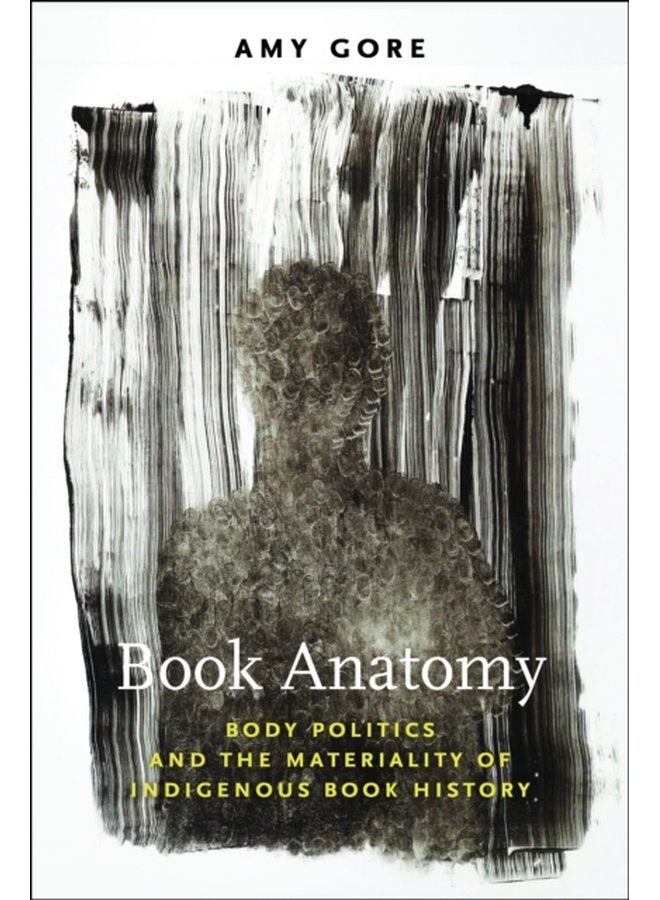 Book Anatomy Body Politics and the Materiality of Indigenous Book History - Paperback