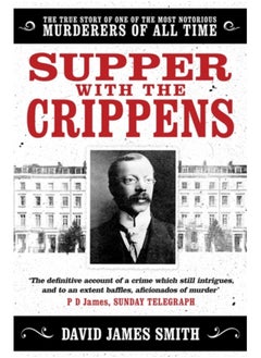 Supper with the Crippens : The true story of one of the most notorious murderers of all time