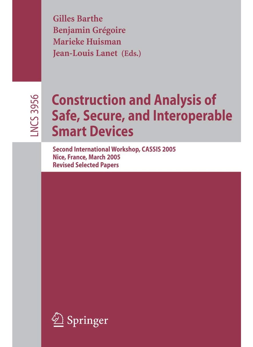Construction and Analysis of Safe, Secure, and Interoperable Smart Devices: Second International Workshop, CASSIS 2005, Nice, France, March 8-11, 2005, Revised Selected Papers 