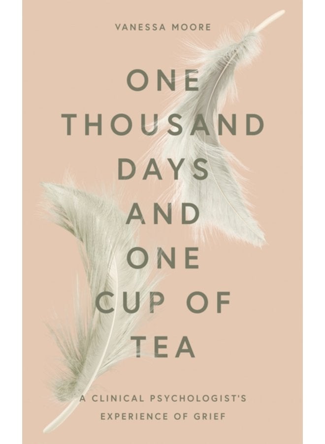 One Thousand Days and One Cup of Tea A Clinical Psychologist s Experience of Grief - Hardback