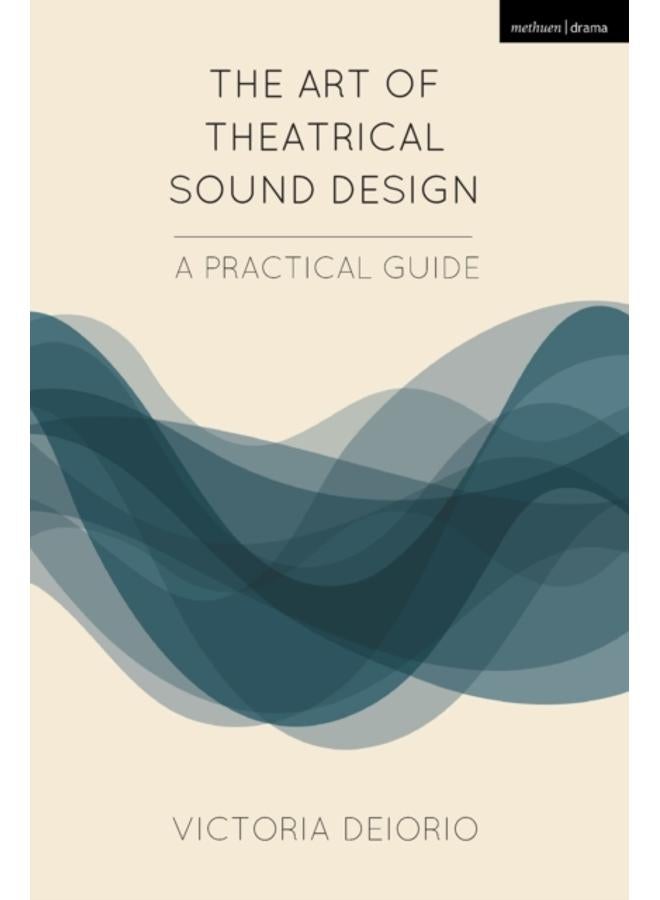 The Art of Theatrical Sound Design : A Practical Guide 