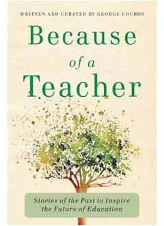 Because of a Teacher: Stories of the Past to Inspire the Future of Education 