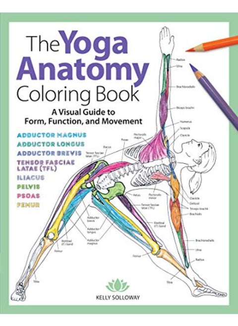 The Yoga Anatomy Coloring Book: A Visual Guide to Form, Function, and Movement