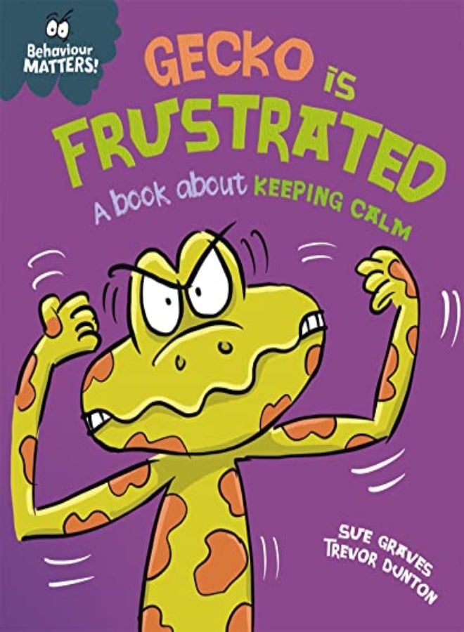 Behaviour Matters: Gecko Is Frustrated - A Book About Keeping Calm