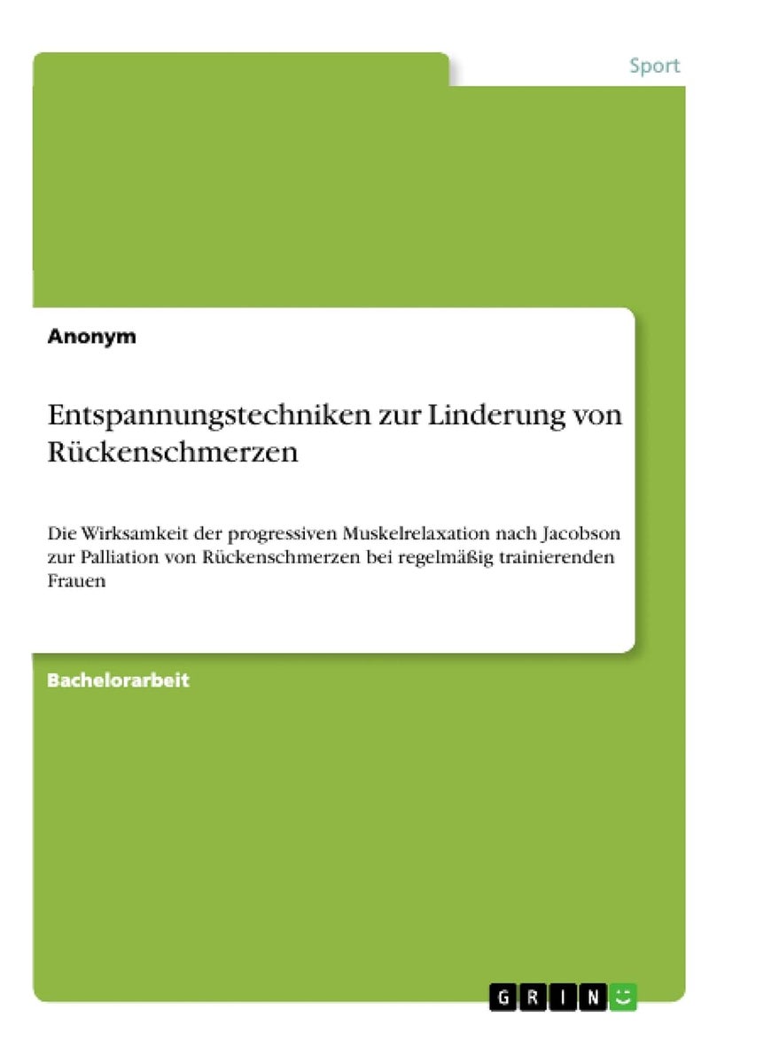 Entspannungstechniken zur Linderung von Rückenschmerzen: Die Wirksamkeit der progressiven Muskelrelaxation nach Jacobson zur Palliation von Rückenschmerzen bei regelmäßig trainierenden Frauen 