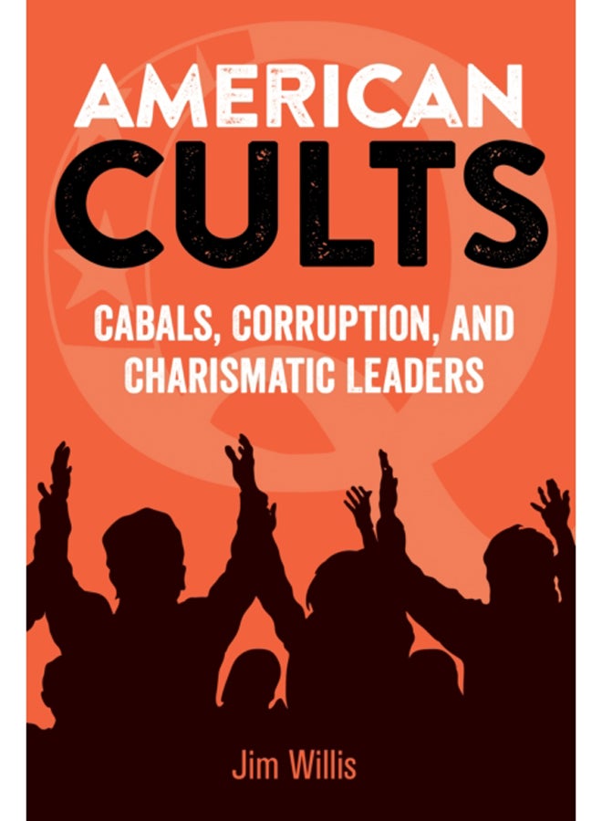 American Cults : Cabals, Corruption, and Charismatic Leaders 