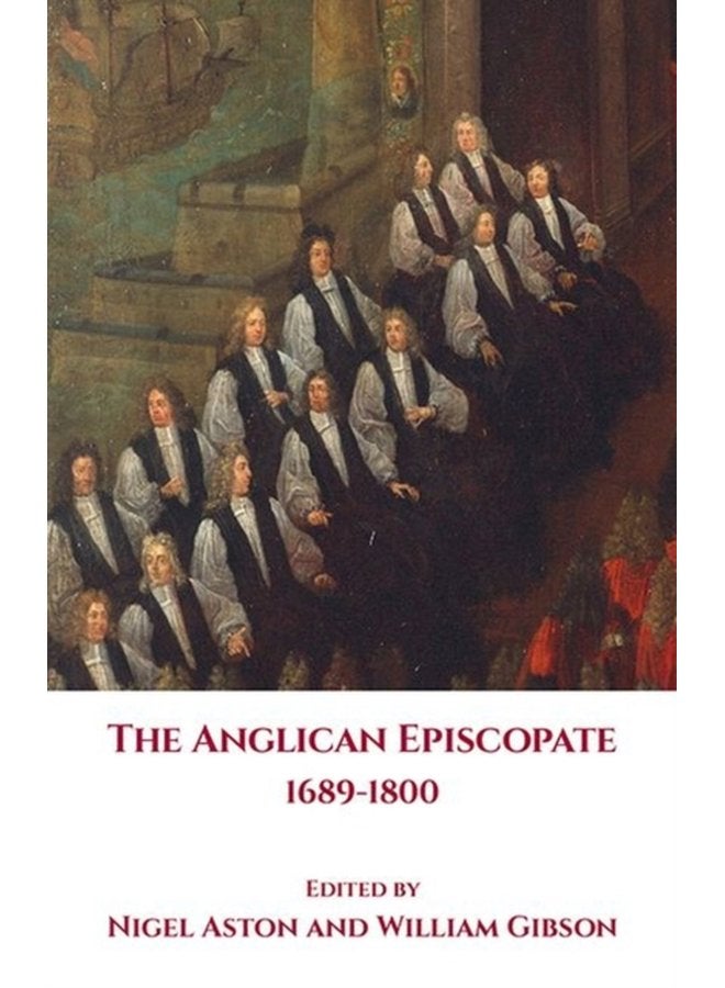 The Anglican Episcopate 1689 1800 - Hardback