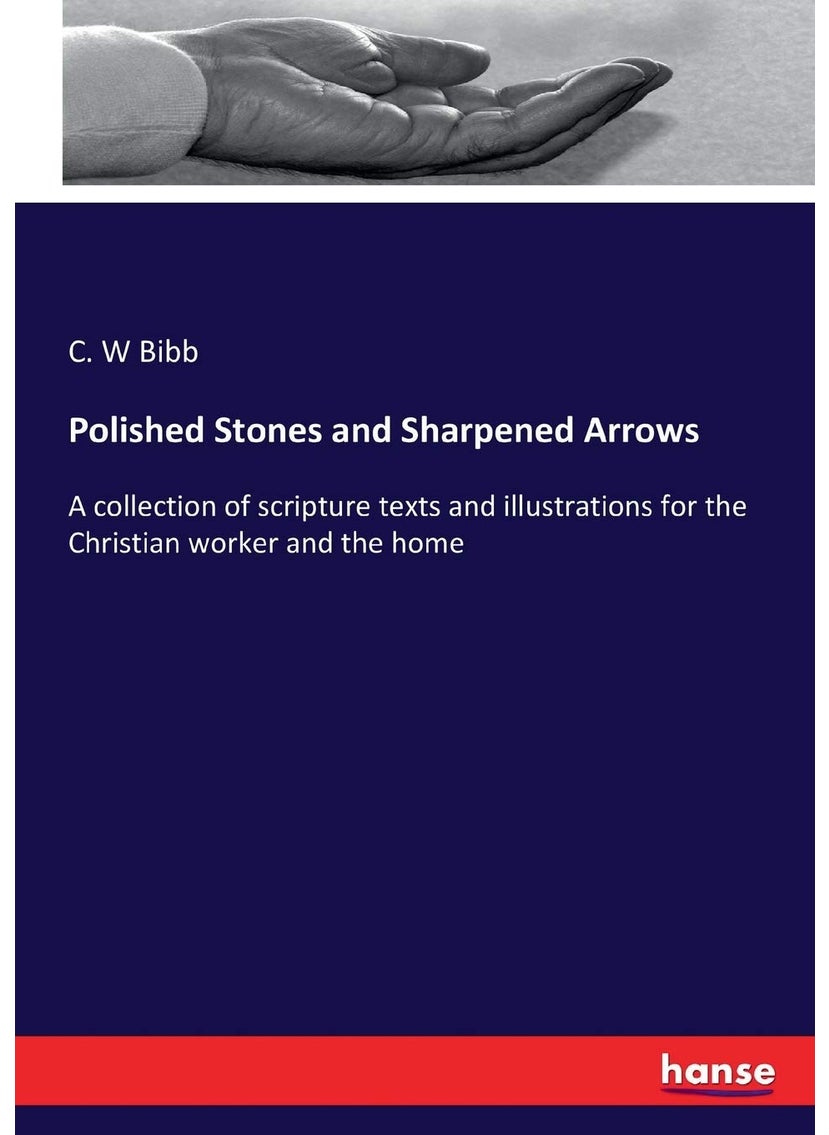 Polished Stones and Sharpened Arrows: A collection of scripture texts and illustrations for the Christian worker and the home  - Image 1