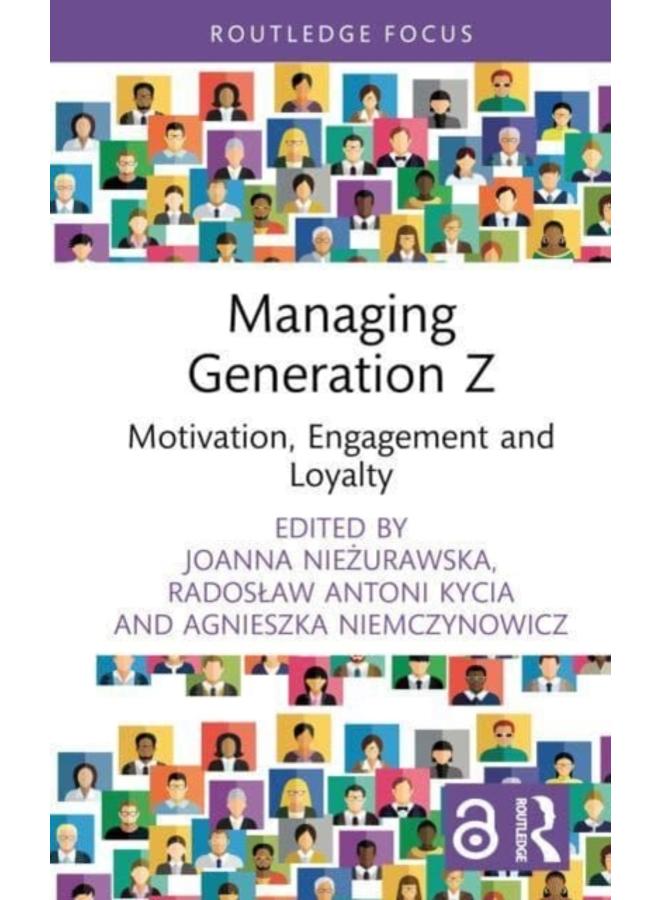 Managing Generation Z : Motivation, Engagement and Loyalty 