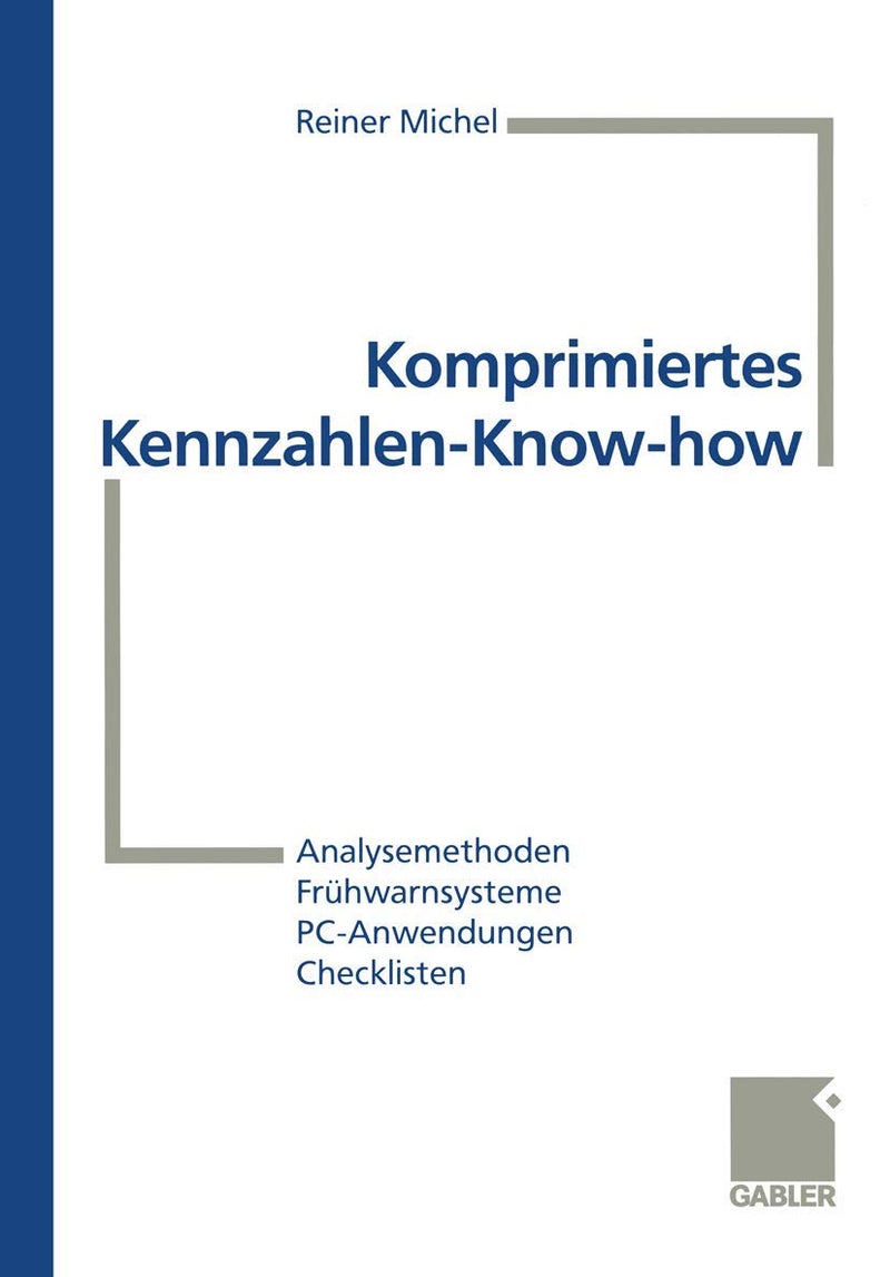 Komprimiertes Kennzahlen-Know-how: Analysemethoden, Frühwarnsysteme, PC-Anwendungen, Checklisten