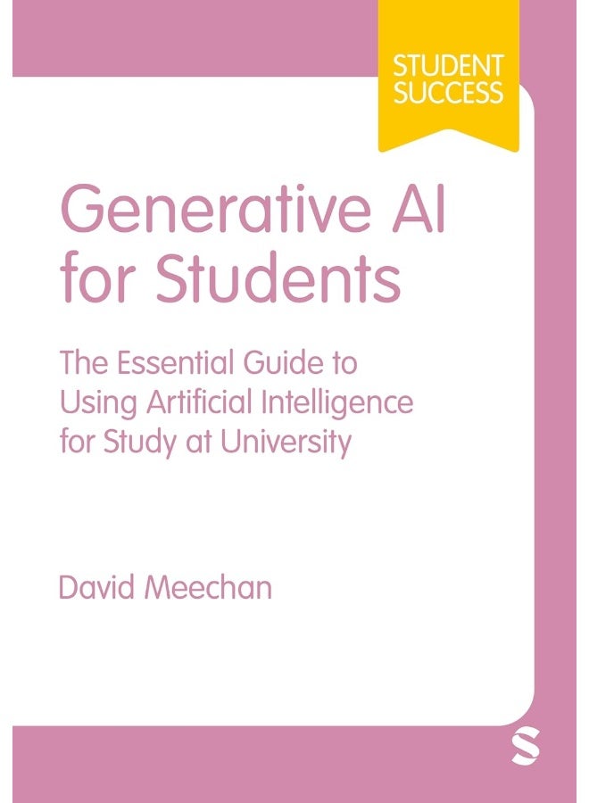 Generative AI for Students: The Essential Guide to Using Artificial Intelligence for Study at University
