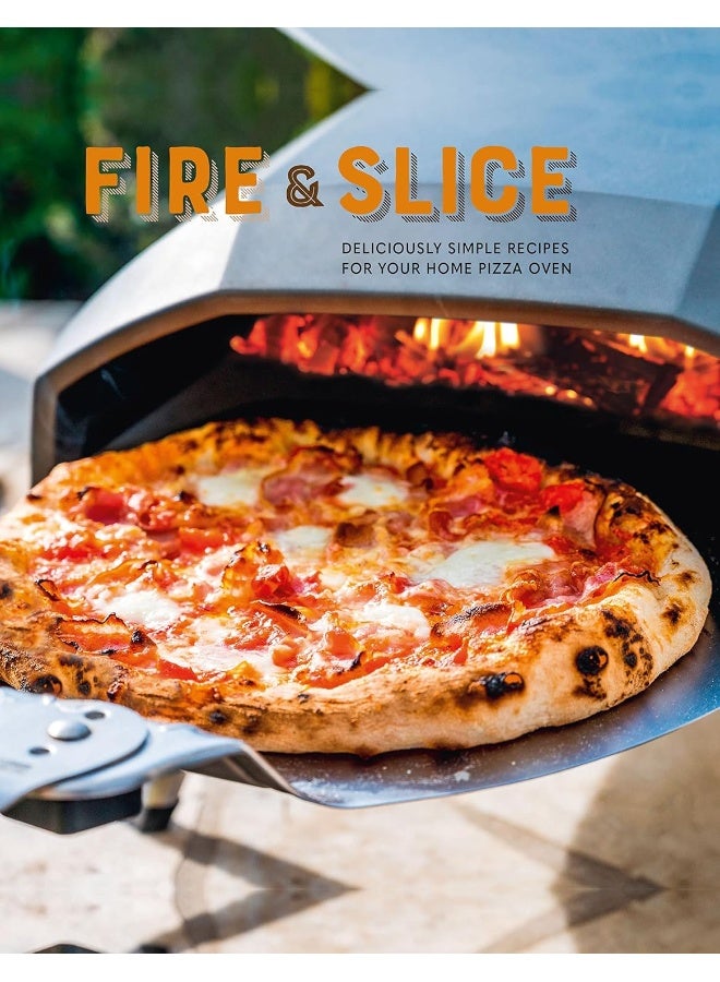 Fire and Slice: Deliciously Simple Recipes for Your Home Pizza Oven - Image 1