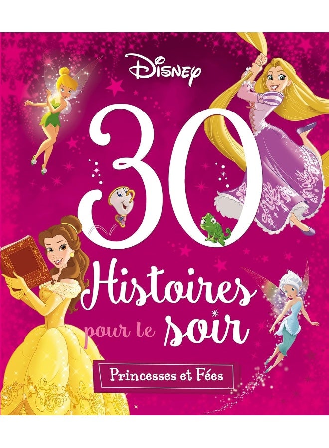 DISNEY PRINCESSES - 30 HISTOIRES POUR LE SOIR - PRINCESSES ET FEES 