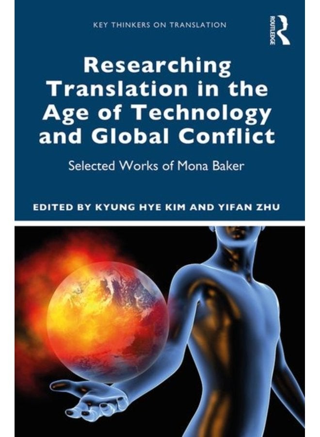Researching Translation in the Age of Technology and Global Conflict Selected Works of Mona Baker - Paperback